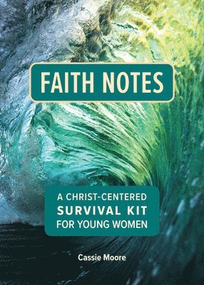 bokomslag Faith Notes: A Christ-Centered Survival Kit for Young Women