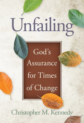 Christopher Kennedy - Unfailing: God's Assurance for Times of Change, Häftad