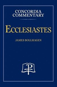 bokomslag Ecclesiastes - Concordia Commentary