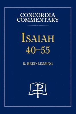 R Reed Lessing, R. Reed Lessing, R. Reed Lessing - Isaiah 40-55 - Concordia Commentary, Inbunden