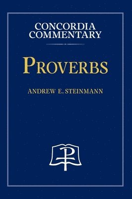 Andrew Steinmann - Proverbs - Concordia Commentary, Inbunden