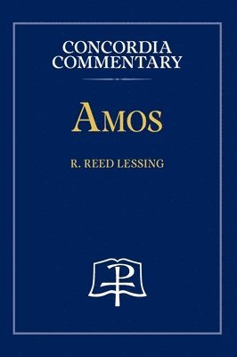 R Reed Lessing - Amos - Concordia Commentary, Inbunden
