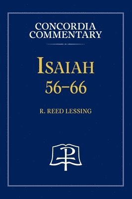 R Reed Lessing - Isaiah 56-66 - Concordia Commentary, Inbunden