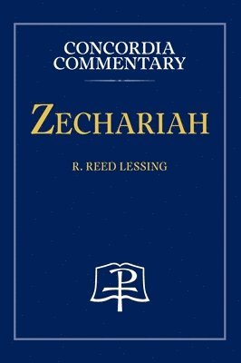 R Reed Lessing - Zechariah - Concordia Commentary, Inbunden