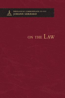 Johann Gerhard - On the Law - Theological Commonplaces, Inbunden