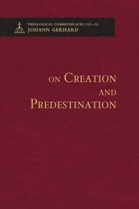 bokomslag On Creation and Predestination - Theological Commonplaces