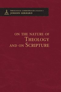 bokomslag On the Nature of Theology and on Scripture - Theological Commonplaces - 2nd edition