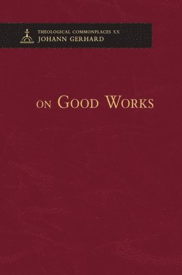 bokomslag On Good Works - Theological Commonplaces