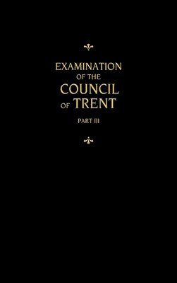 Martin Chemnitz - Chemnitz's Works, Volume 3 (Examination of the Council of Trent III), Inbunden