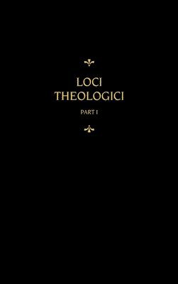 Chemnitz's Works, Volume 7 (Loci Theologici I) 1