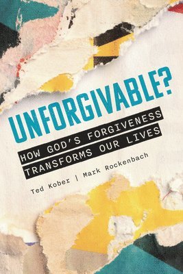 Unforgivable? How God's Forgiveness Transforms Our Lives 1