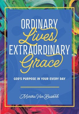 bokomslag Ordinary Lives, Extraordinary Grace - God's Purpose In Your Every Day