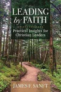 bokomslag Leading by Faith: Practical Insights for Christian Leaders