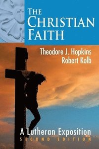 bokomslag The Christian Faith: A Lutheran Exposition, 2nd Edition