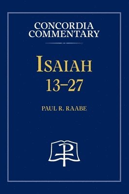 Paul R Raabe, Paul R. Raabe, Paul  R. Raabe - Isaiah 13-27 - Concordia Commentary, Inbunden