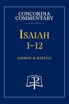 Andrew H Bartelt - Isaiah 1-12 - Concordia Commentary, Inbunden