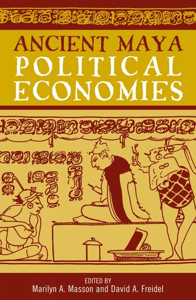 Marilyn A. Masson, David A. Freidel - Ancient Maya Political Economies, Inbunden