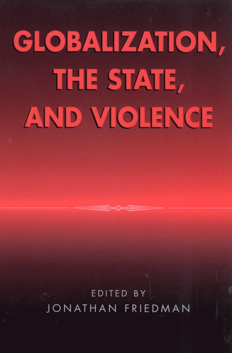 Jonathan Friedman - Globalization, the State, and Violence, Inbunden
