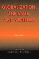 Jonathan Friedman - Globalization, the State, and Violence, Häftad