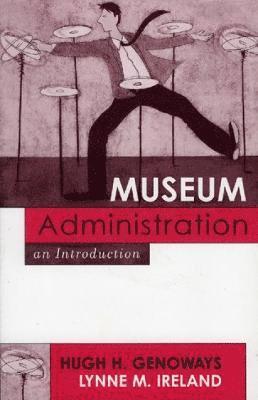 Hugh H. Genoways, Lynne M. Ireland - Museum Administration, Inbunden
