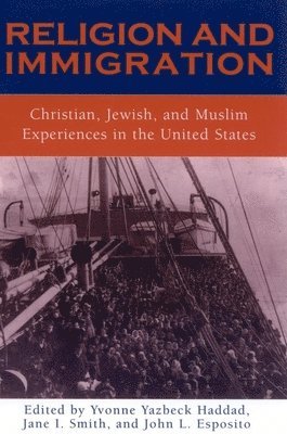 Yvonne Yazbeck Haddad, Jane I. Smith - Religion and Immigration : Christian, Jewish, and Muslim Experiences in the United States, Inbunden