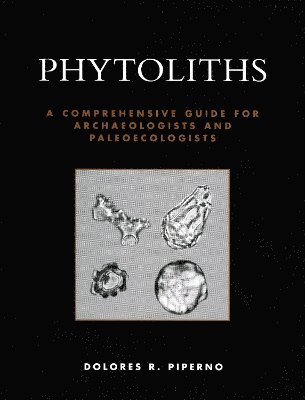 Dolores R. Piperno - Phytoliths, Häftad