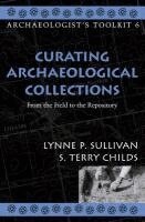 Lynne P. Sullivan, Terry S. Childs - Curating Archaeological Collections, Inbunden