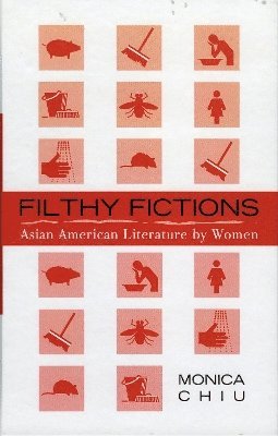 Monica Chiu - Filthy Fictions, Inbunden