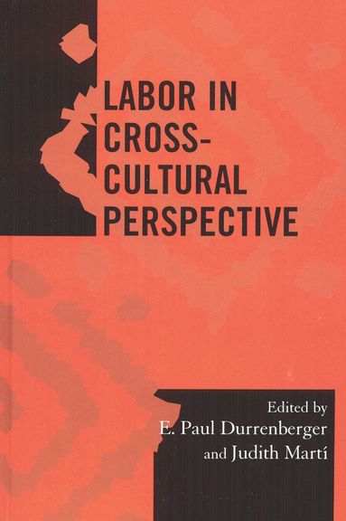 E. Paul Durrenberger, Judith E. Martí - Labor in Cross-Cultural Perspective, Häftad