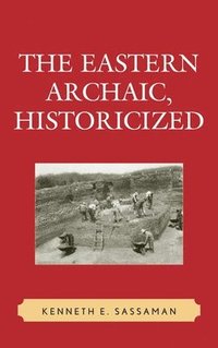 bokomslag The Eastern Archaic, Historicized