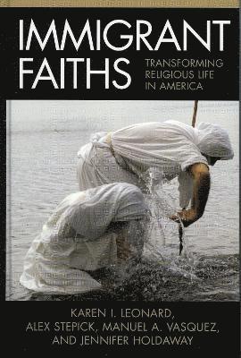 Karen I. Leonard, Alex Stepick, Manuel A. Vasquez, Jennifer Holdaway - Immigrant Faiths, Inbunden