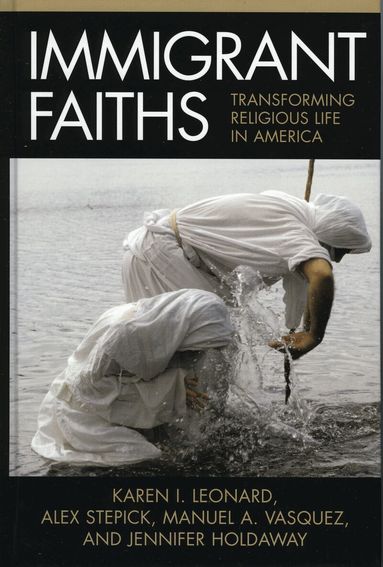 Karen I. Leonard, Alex Stepick, Manuel A. Vasquez, Jennifer Holdaway - Immigrant Faiths, Häftad
