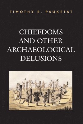 Chiefdoms and Other Archaeological Delusions 1