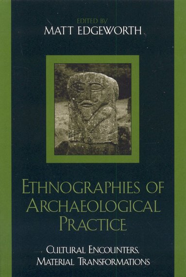 Matt Edgeworth - Ethnographies of Archaeological Practice, Inbunden
