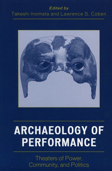 Takeshi Inomata, Lawrence S. Coben - Archaeology of Performance, Häftad