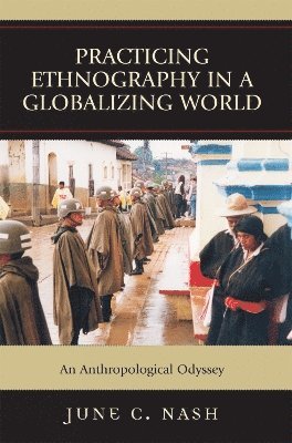 June  C. Nash, June C. Nash - Practicing Ethnography in a Globalizing World, Häftad