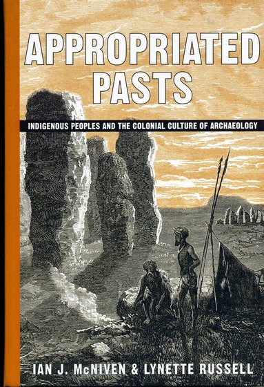 Ian J. McNiven, Lynette Russell - Appropriated Pasts, Inbunden