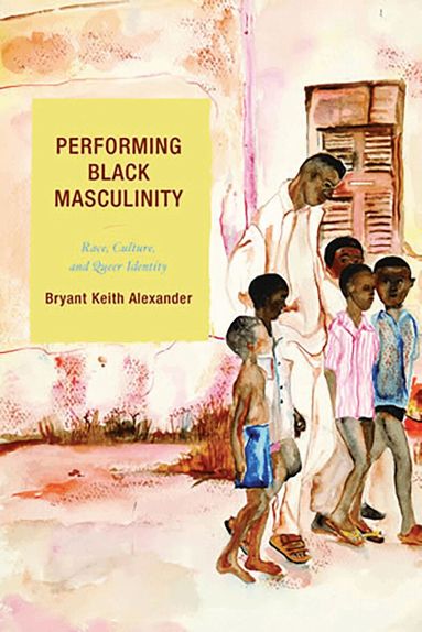 Bryant Keith Alexander - Performing Black Masculinity, Inbunden