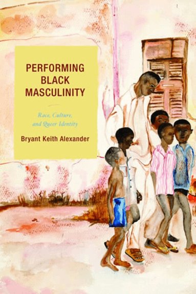 Bryant Keith Alexander - Performing Black Masculinity, Häftad