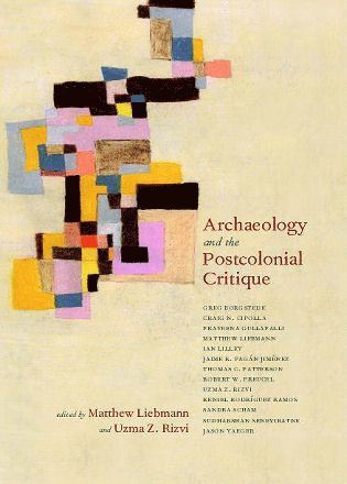 Matthew Liebmann, Uzma Z. Rizvi - Archaeology and the Postcolonial Critique, Häftad