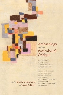 Matthew Liebmann, Uzma Z. Rizvi - Archaeology and the Postcolonial Critique, Häftad