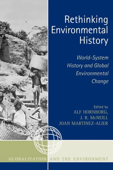 Alf Hornborg, J. R. McNeill, Joan Martinez-Alier - Rethinking Environmental History, Häftad