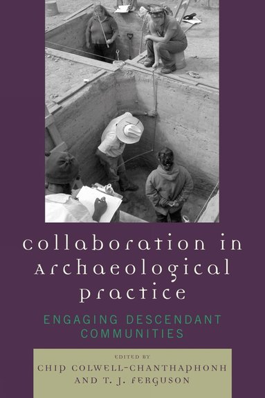Chip Colwell-Chanthaphonh, T. J. Ferguson - Collaboration in Archaeological Practice, Häftad