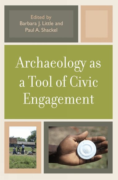 Barbara J. Little, Paul A. Shackel - Archaeology as a Tool of Civic Engagement, Häftad