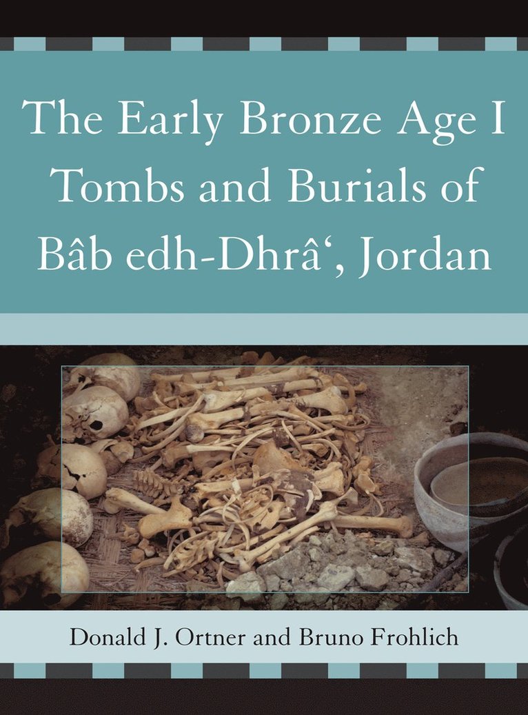 The Early Bronze Age I Tombs and Burials of Bb Edh-Dhr', Jordan 1