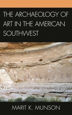 Marit K. Munson - Archaeology of Art in the American Southwest, Inbunden