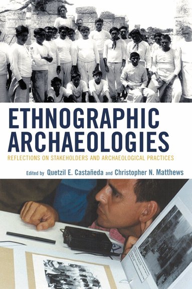 Quetzil Castañeda, Christopher N. Matthews - Ethnographic Archaeologies, Häftad