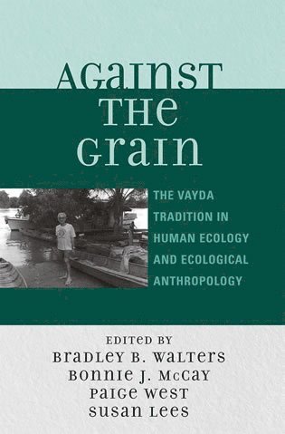 Bradley B. Walters, Bonnie J. McCay, Paige West, Susan Lees - Against the Grain, Inbunden