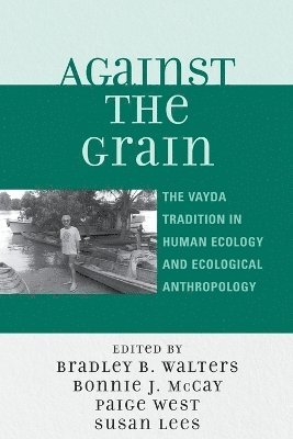 Bradley B. Walters, Bonnie J. McCay, Paige West, Susan Lees - Against the Grain, Häftad