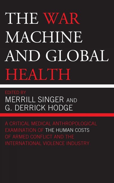 Merrill Singer, G. Derrick Hodge - War Machine and Global Health, Inbunden